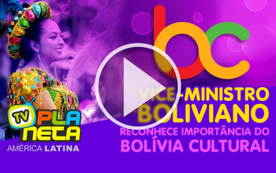 Vice-ministro boliviano destaca a importância do Bolívia Cultural em território internacional