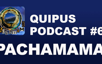 Quipus Podcast #6 - Pachamama
