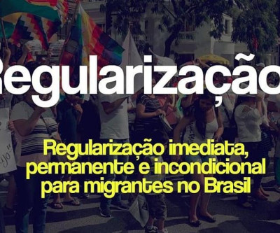 Campanha: Regularização Imediata, Permanente e sem Condições para imigrantes no Brasil