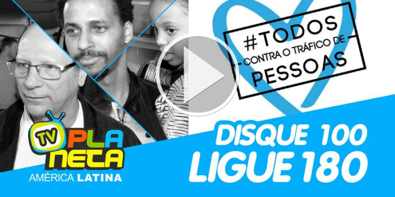 O combate ao tráfico de pessoas não termina nunca, DENUNCIE!